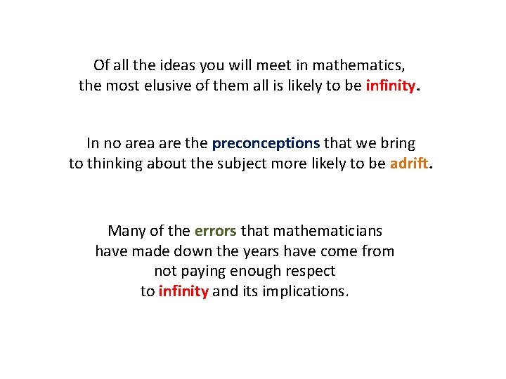 Of all the ideas you will meet in mathematics, the most elusive of them