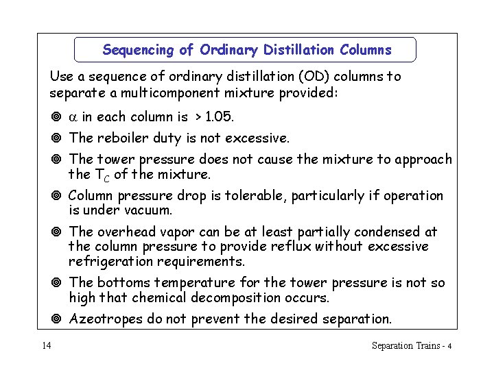 Sequencing of Ordinary Distillation Columns Use a sequence of ordinary distillation (OD) columns to