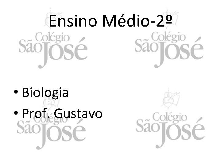 Ensino Médio-2º • Biologia • Prof. Gustavo 