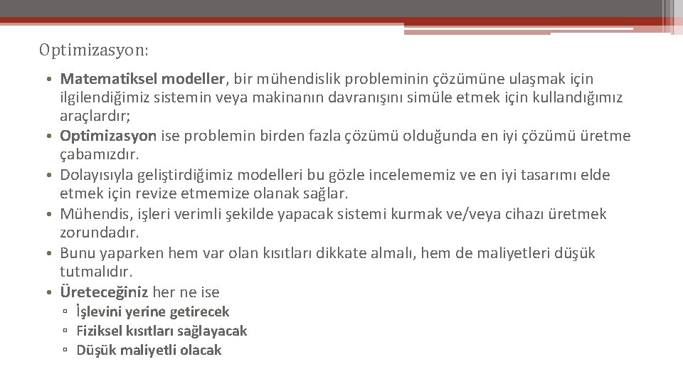 Optimizasyon: • Matematiksel modeller, bir mühendislik probleminin çözümüne ulaşmak için ilgilendiğimiz sistemin veya makinanın