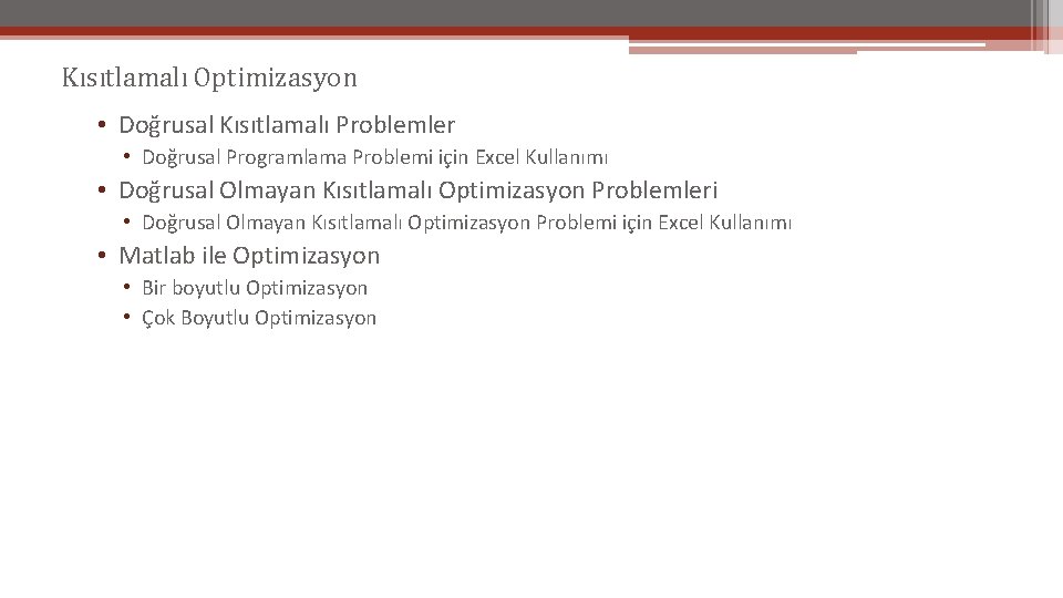 Kısıtlamalı Optimizasyon • Doğrusal Kısıtlamalı Problemler • Doğrusal Programlama Problemi için Excel Kullanımı •