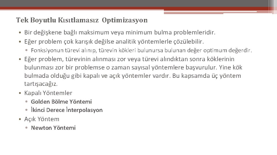 Tek Boyutlu Kısıtlamasız Optimizasyon • Bir değişkene bağlı maksimum veya minimum bulma problemleridir. •