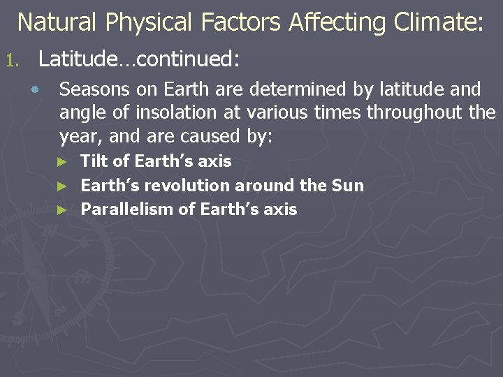 Natural Physical Factors Affecting Climate: 1. Latitude…continued: • Seasons on Earth are determined by