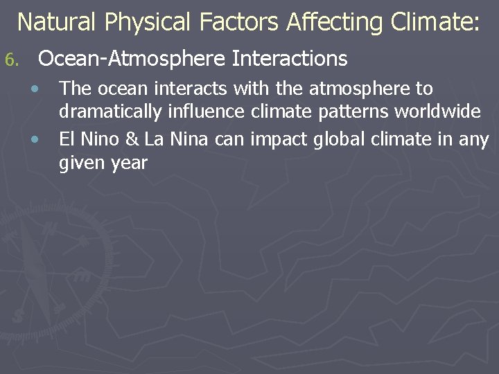 Natural Physical Factors Affecting Climate: 6. Ocean-Atmosphere Interactions • The ocean interacts with the