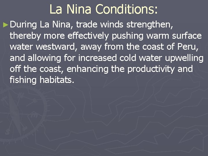 La Nina Conditions: ► During La Nina, trade winds strengthen, thereby more effectively pushing