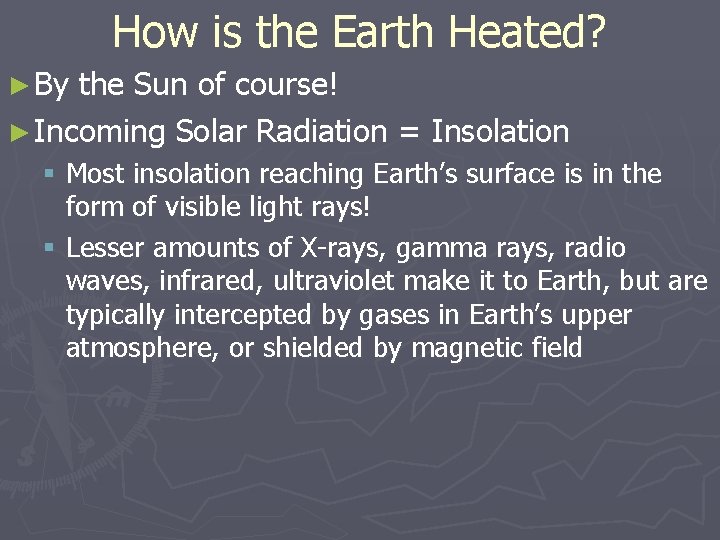 How is the Earth Heated? ► By the Sun of course! ► Incoming Solar