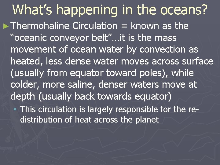 What’s happening in the oceans? ► Thermohaline Circulation = known as the “oceanic conveyor