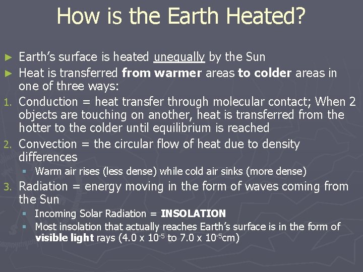 How is the Earth Heated? Earth’s surface is heated unequally by the Sun ►