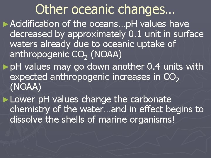 Other oceanic changes… ► Acidification of the oceans…p. H values have decreased by approximately