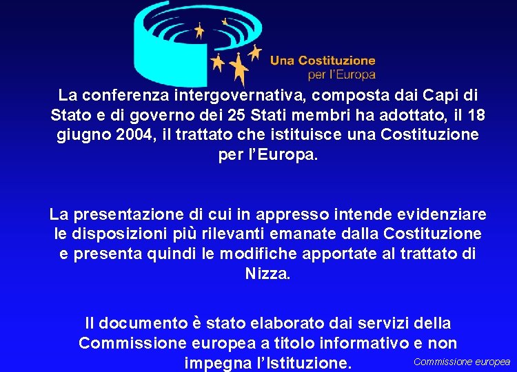 La conferenza intergovernativa, composta dai Capi di Stato e di governo dei 25 Stati