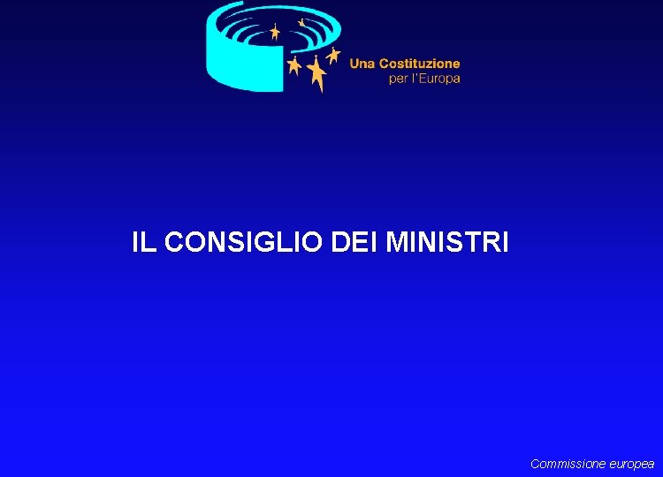 IL CONSIGLIO DEI MINISTRI Commissione europea 