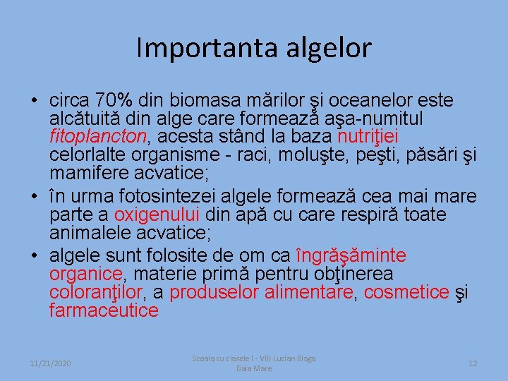 Importanta algelor • circa 70% din biomasa mărilor şi oceanelor este alcătuită din alge