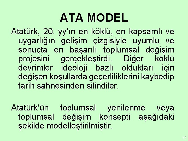 ATA MODEL Atatürk, 20. yy’ın en köklü, en kapsamlı ve uygarlığın gelişim çizgisiyle uyumlu