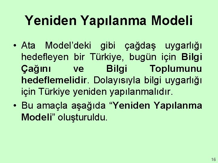Yeniden Yapılanma Modeli • Ata Model’deki gibi çağdaş uygarlığı hedefleyen bir Türkiye, bugün için