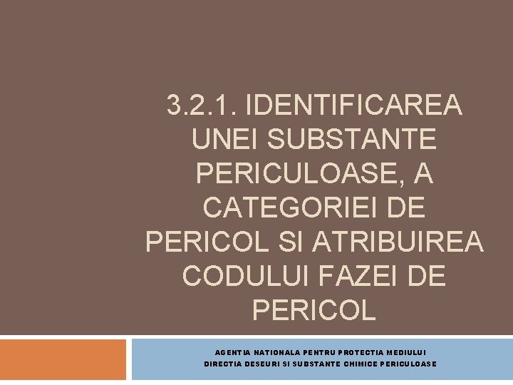 3. 2. 1. IDENTIFICAREA UNEI SUBSTANTE PERICULOASE, A CATEGORIEI DE PERICOL SI ATRIBUIREA CODULUI
