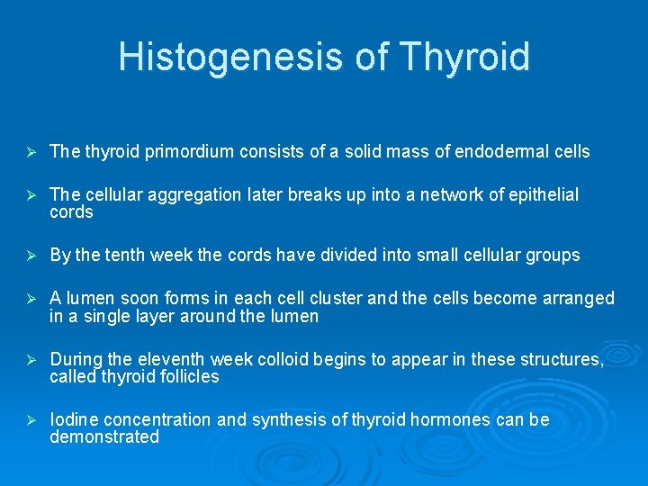 Histogenesis of Thyroid Ø The thyroid primordium consists of a solid mass of endodermal
