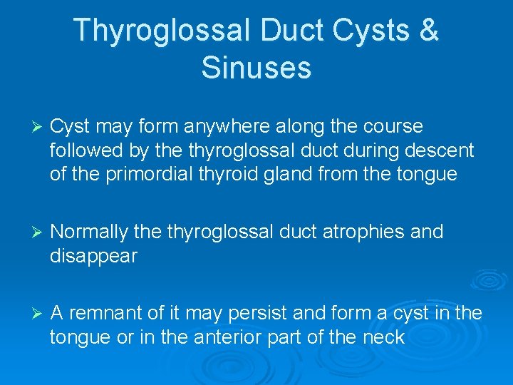 Thyroglossal Duct Cysts & Sinuses Ø Cyst may form anywhere along the course followed