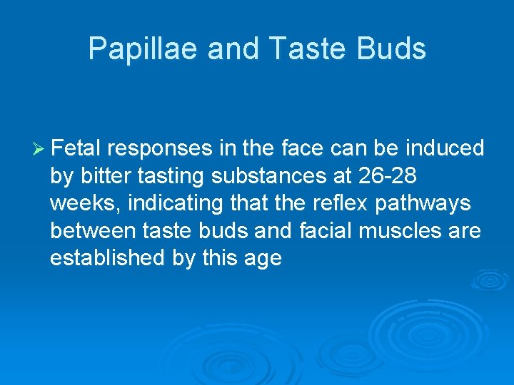Papillae and Taste Buds Ø Fetal responses in the face can be induced by