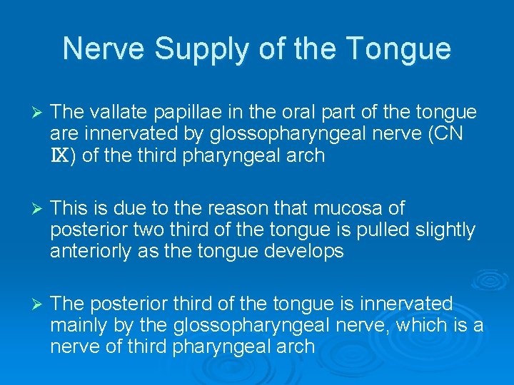 Nerve Supply of the Tongue Ø The vallate papillae in the oral part of