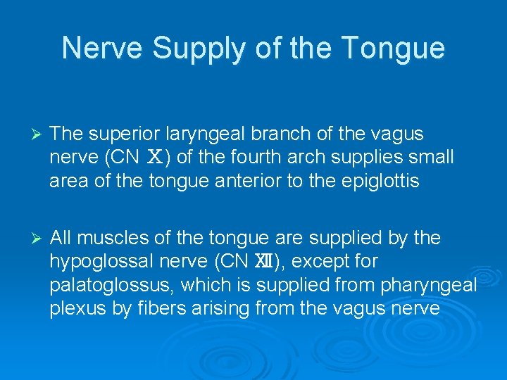 Nerve Supply of the Tongue Ø The superior laryngeal branch of the vagus nerve