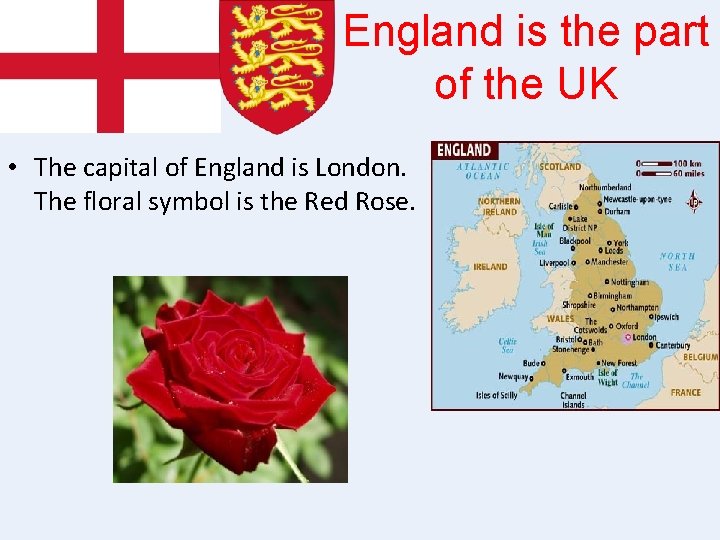 England is the part of the UK • The capital of England is London.