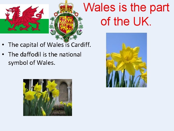 Wales is the part of the UK. • The capital of Wales is Cardiff.