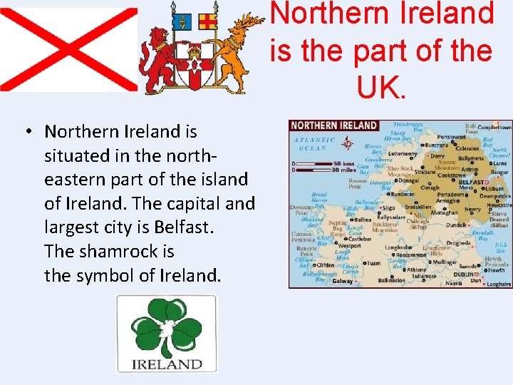 Northern Ireland is the part of the UK. • Northern Ireland is situated in