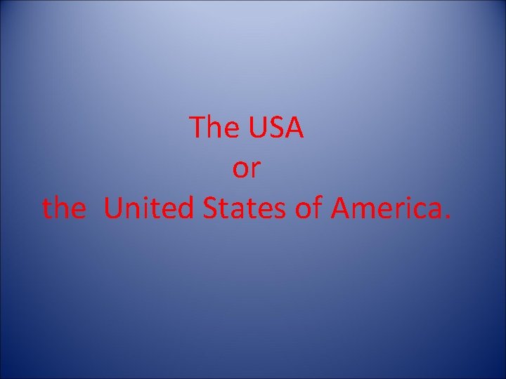 The USA or the United States of America. 
