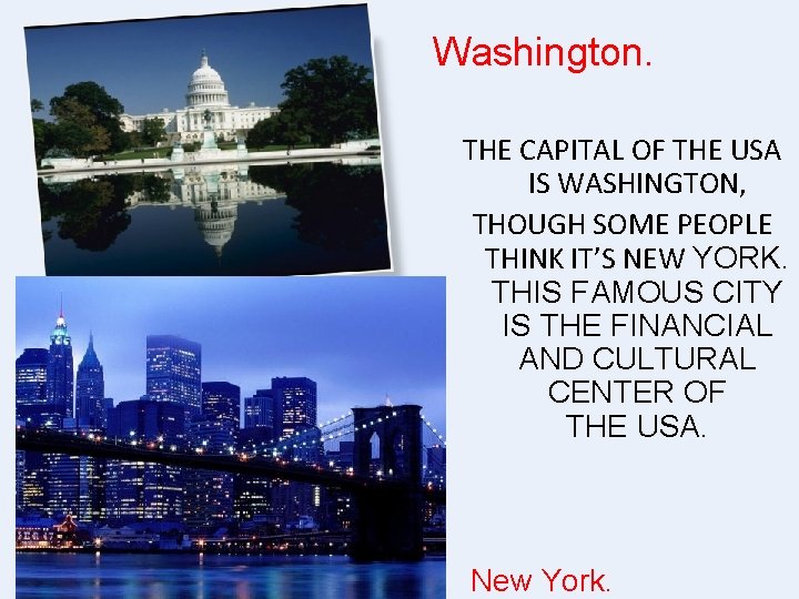 Washington. THE CAPITAL OF THE USA IS WASHINGTON, THOUGH SOME PEOPLE THINK IT’S NEW