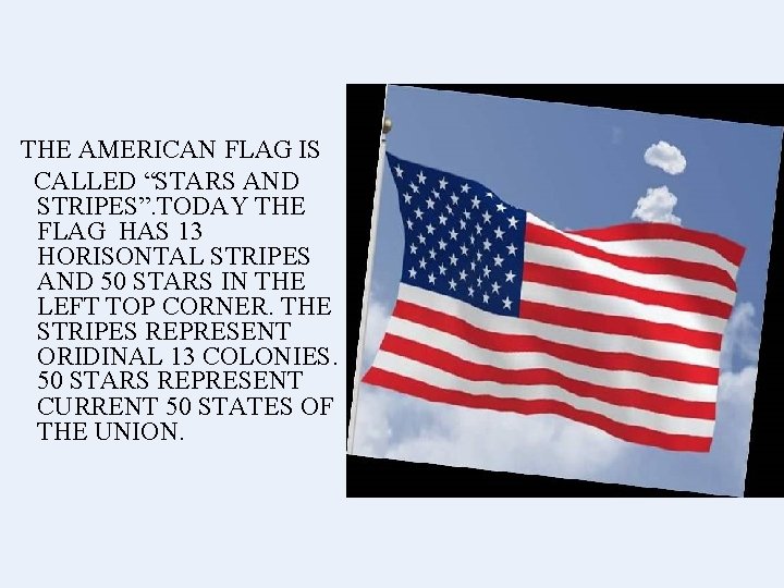  THE AMERICAN FLAG IS CALLED “STARS AND STRIPES”. TODAY THE FLAG HAS 13