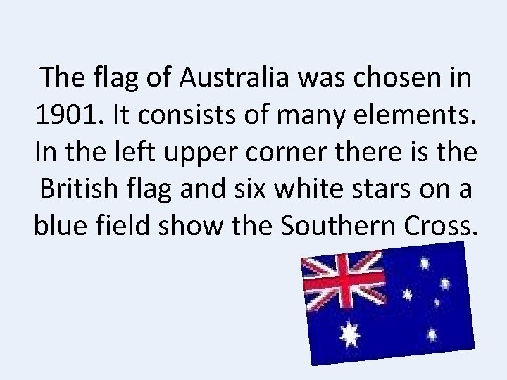 The flag of Australia was chosen in 1901. It consists of many elements. In