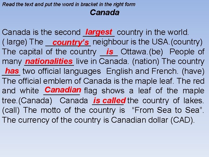 Read the text and put the word in bracket in the right form Canada