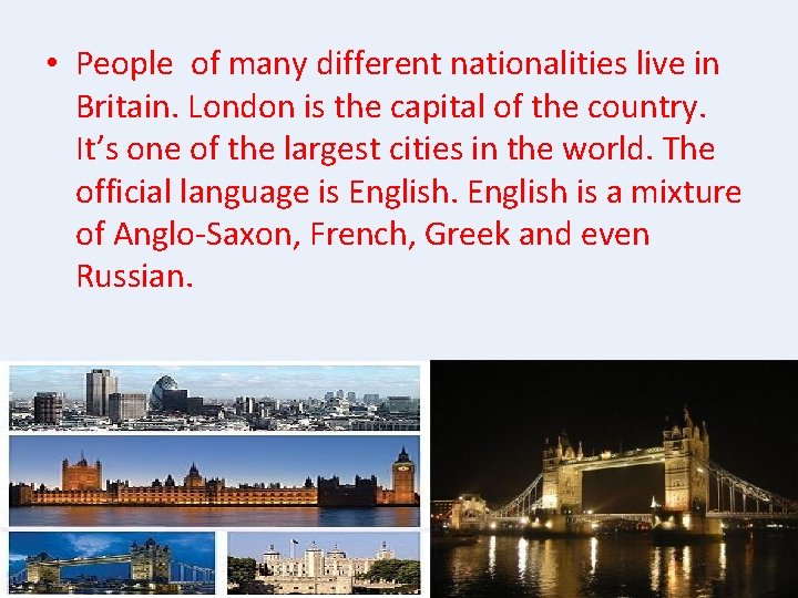  • People of many different nationalities live in Britain. London is the capital
