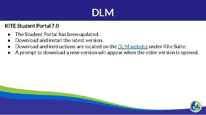 DLM KITE Student Portal 7. 0 ● ● The Student Portal has been updated.