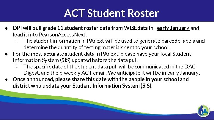 ACT Student Roster ● DPI will pull grade 11 student roster data from WISEdata