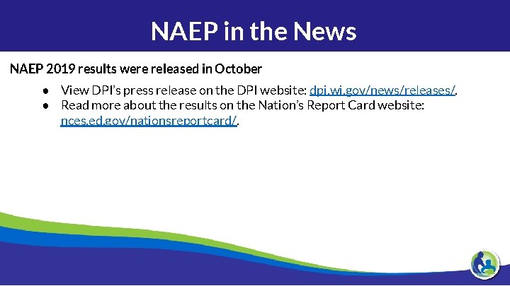 NAEP in the News NAEP 2019 results were released in October ● View DPI’s