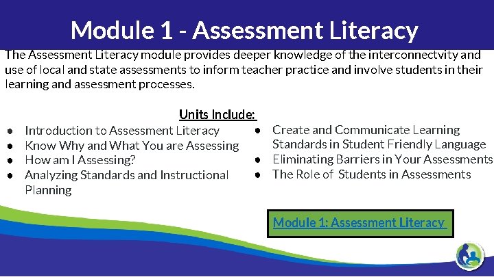 Module 1 - Assessment Literacy The Assessment Literacy module provides deeper knowledge of the