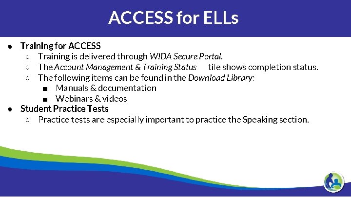 ACCESS for ELLs ● Training for ACCESS ○ Training is delivered through WIDA Secure