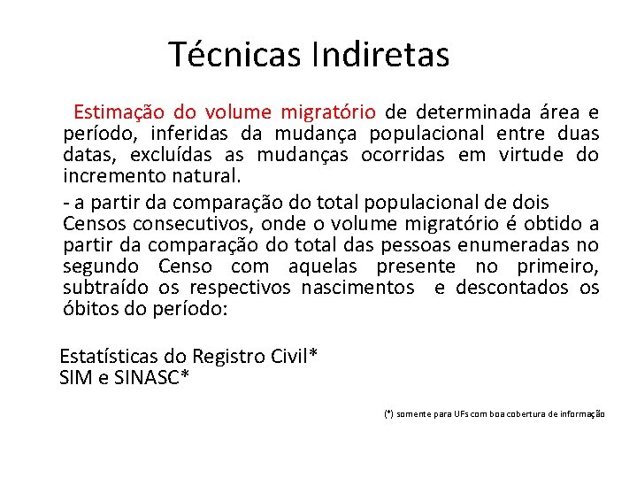 Técnicas Indiretas Estimação do volume migratório de determinada área e período, inferidas da mudança