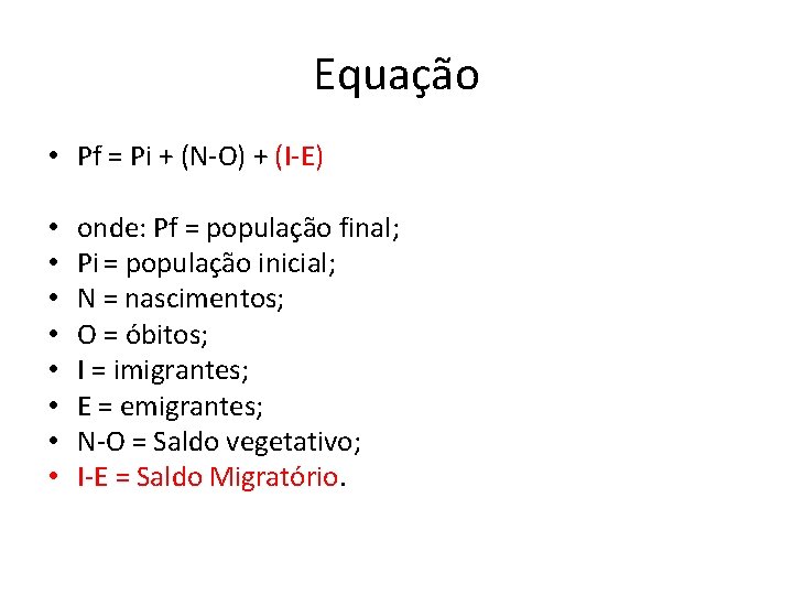 Equação • Pf = Pi + (N-O) + (I-E) • • onde: Pf =