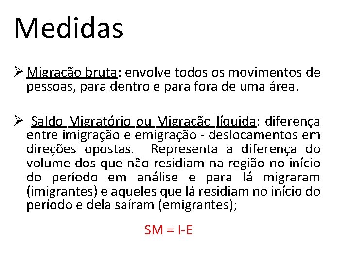 Medidas Ø Migração bruta: envolve todos os movimentos de pessoas, para dentro e para