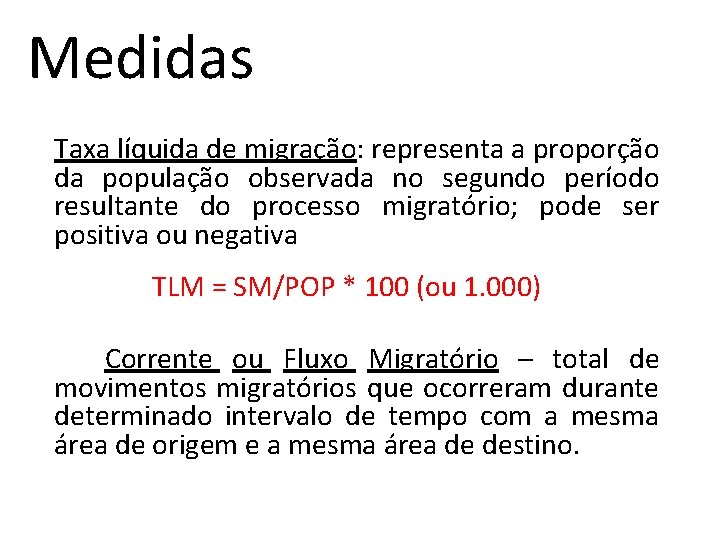 Medidas Taxa líquida de migração: representa a proporção da população observada no segundo período