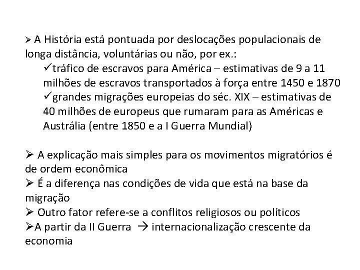 Ø A História está pontuada por deslocações populacionais de longa distância, voluntárias ou não,