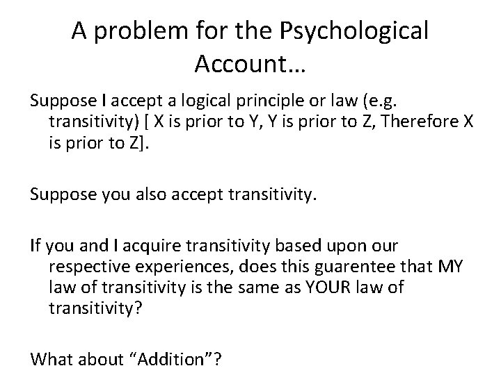 A problem for the Psychological Account… Suppose I accept a logical principle or law A problem for the Psychological Account… Suppose I accept a logical principle or law