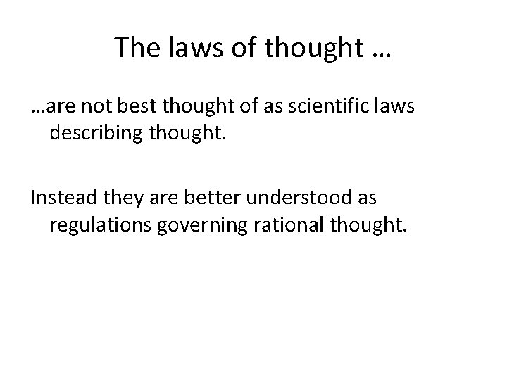 The laws of thought … …are not best thought of as scientific laws describing The laws of thought … …are not best thought of as scientific laws describing