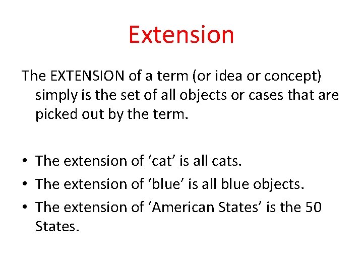 Extension The EXTENSION of a term (or idea or concept) simply is the set