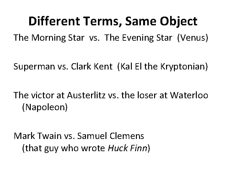 Different Terms, Same Object The Morning Star vs. The Evening Star (Venus) Superman vs.