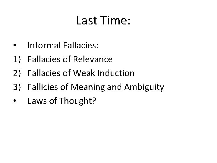 Last Time: • 1) 2) 3) • Informal Fallacies: Fallacies of Relevance Fallacies of Last Time: • 1) 2) 3) • Informal Fallacies: Fallacies of Relevance Fallacies of