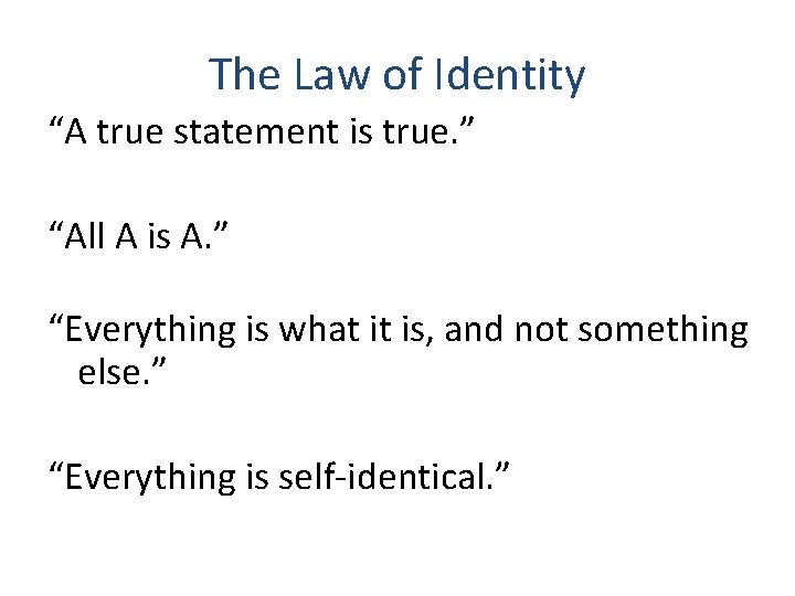 The Law of Identity “A true statement is true. ” “All A is A.