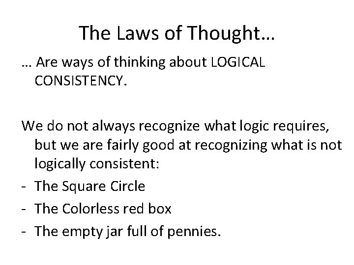 The Laws of Thought… … Are ways of thinking about LOGICAL CONSISTENCY. We do The Laws of Thought… … Are ways of thinking about LOGICAL CONSISTENCY. We do